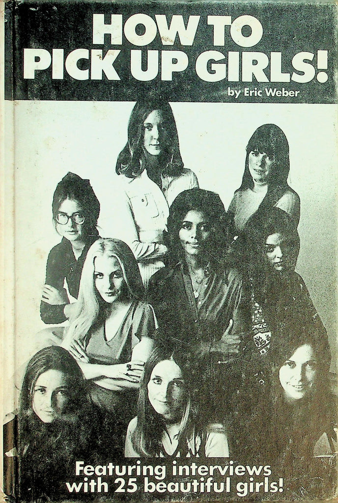 How To Pick Up Girls Hardcover Book Featuring Interviews With 25 Beautiful Girls!  1970  by Eric Weber    093026lmp-GSC