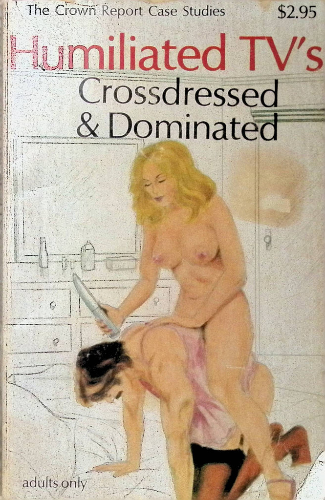 Humilated TV's Crossdressed & Dominated Crown Report Case Studies 1982 star Adult Novel-042424AMP