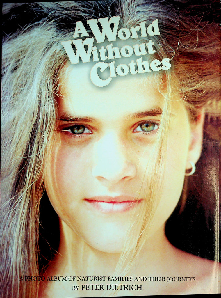 A World Without Clothes Nudist Hard-Cover Oversized Book Photo Album Of Naturist Families And Their Journeys by Peter Dietrich  2005  050426ampos