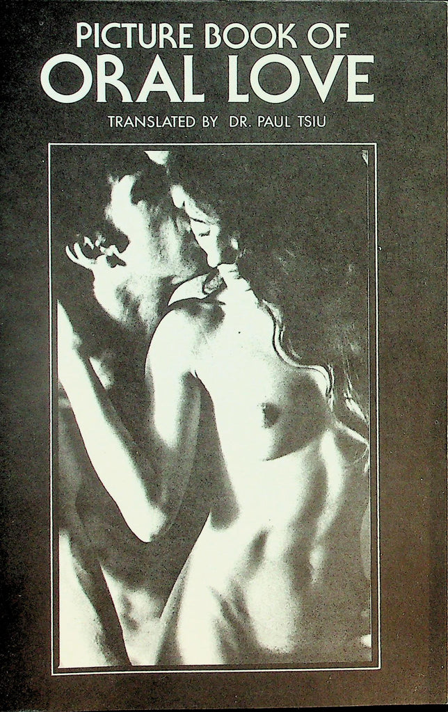 Picture Book Of Oral Love Digest   Male Oral-Genital Practices  by Dr. Paul Tsiu  1977     093026lmp-GSC