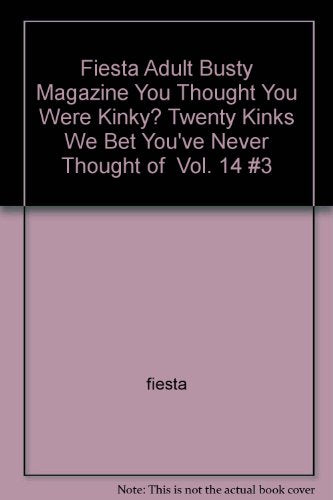 Fiesta Adult Busty Magazine "You Thought You Were Kinky? Twenty Kinks We Bet You've Never Thought of " Vol. 14 #3