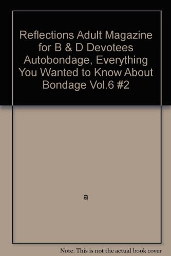 Reflections Adult Magazine for B & D Devotees "Autobondage, Everything You Wanted to Know About Bondage" Vol.6 #2