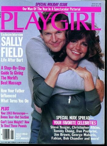 PLAYGIRL, THE MAGAZINE. January 1983: Jeff bridges on cover (with Sally Field). Guide to giving good massage, SPECIAL NUDE SPREAD including Steve Yeager, Christopher Atkins, Tommy Chong, Dan Pastorini, Jim Brown, George Maharis, Fabian, Bob Chandler.