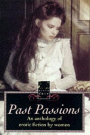 Past Passions: An Anthology of Erotic Fiction by Women (Black Lace series)