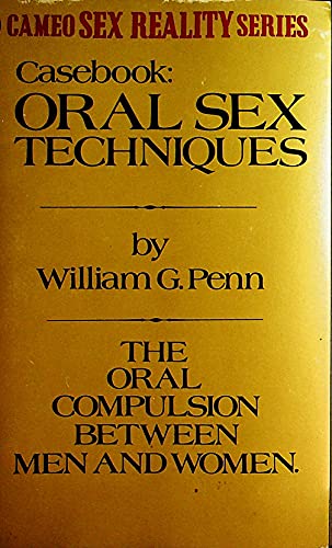 Casebook: Oral Sex Techniques Adult Novel by William G. Penn 1971