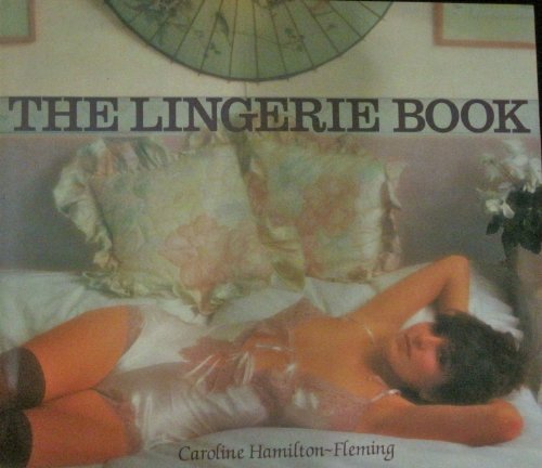 The Lingerie Book by Caroline Hamilton-Fleming (Hardcover)
