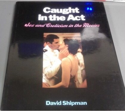 Caught in the act: Sex and eroticism in the movies