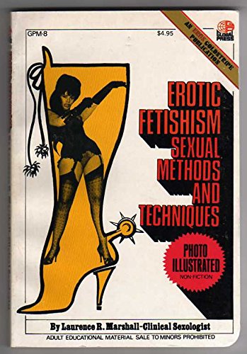 Erotic Fetishism: Sexual Methods and Techniques. Photo Illustrated an Eros Goldstripe Publication