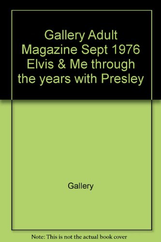 Gallery Adult Magazine Sept 1976 Elvis & Me through the years with Presley
