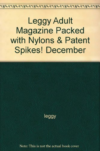 Leggy Adult Magazine "Packed with Nylons & Patent Spikes!" December
