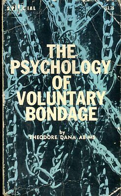 The Psychology Of Voluntary Bondage by Theodore Dana AB-MS 1968 080918lm-ep