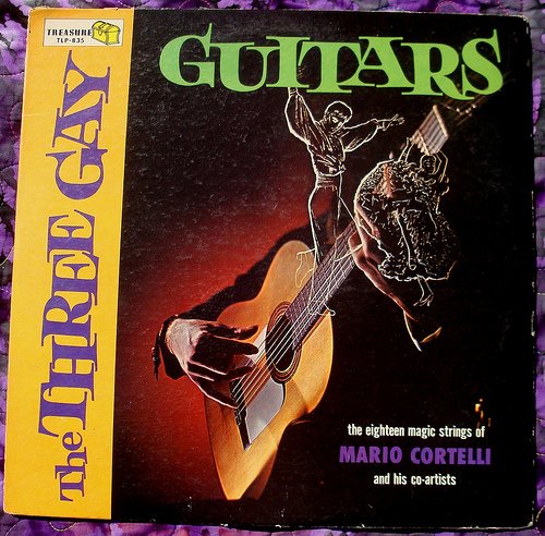 The Three Gay Guitars: The Eighteen Magic Strings of Mario Cortelli and his co-artists