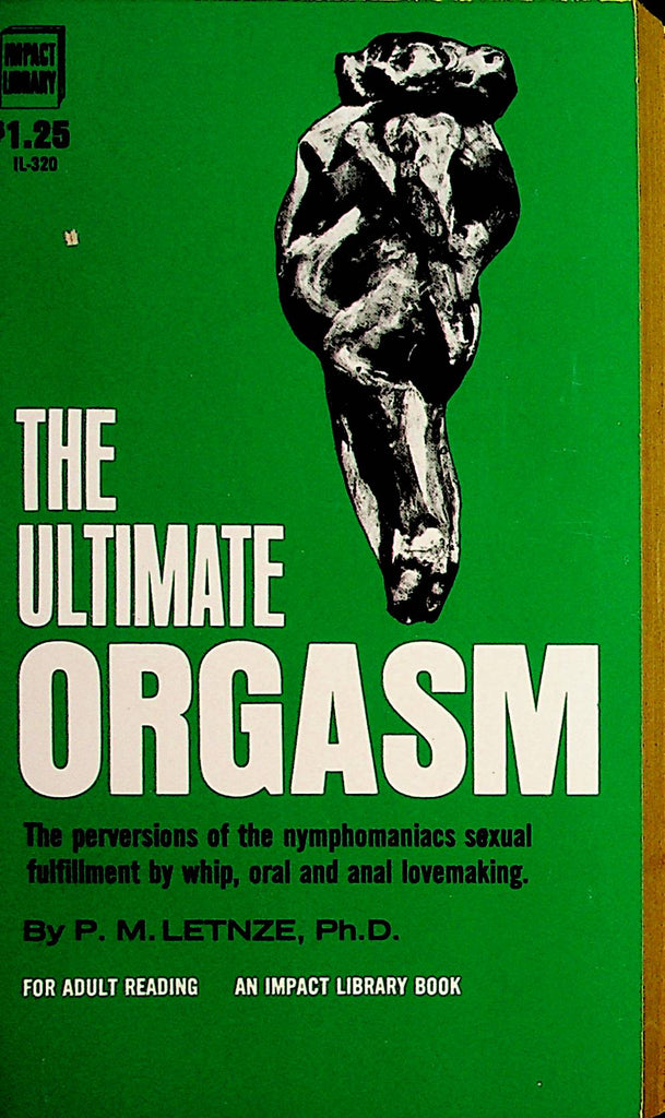 The Ultimate Orgasm Novel by P.M. Letnze Ph.D. 1968 Impact Library   110421lm-dm